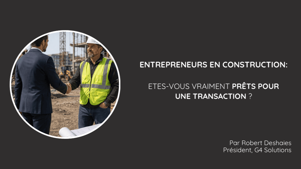 Entrepreneurs en Construction : êtes-vous vraiment prêt pour une transaction?